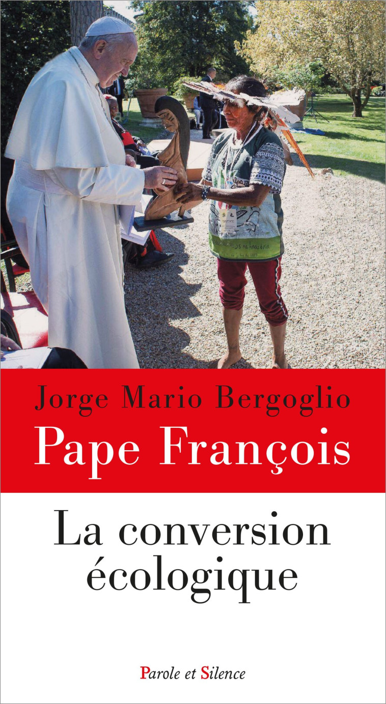 La conversion écologique - Jorge Bergoglio - Pape François - PAROLE SILENCE