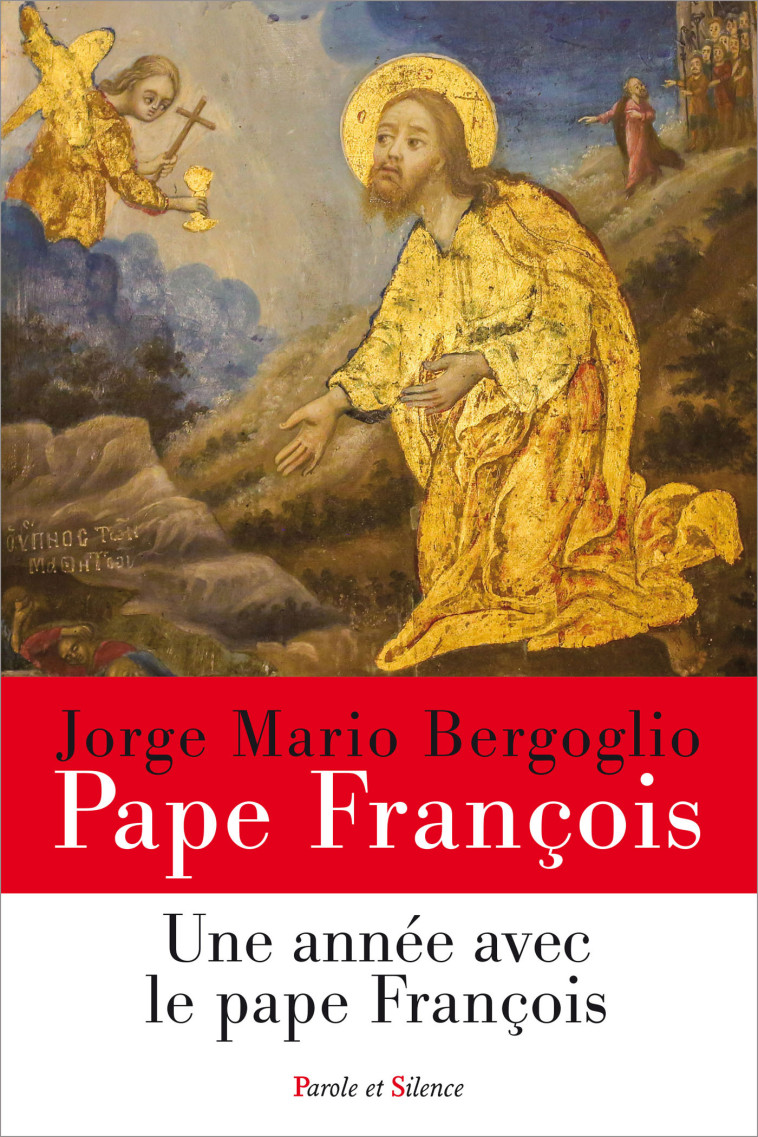 Une année avec le pape François - Jorge Bergoglio - Pape François - PAROLE SILENCE