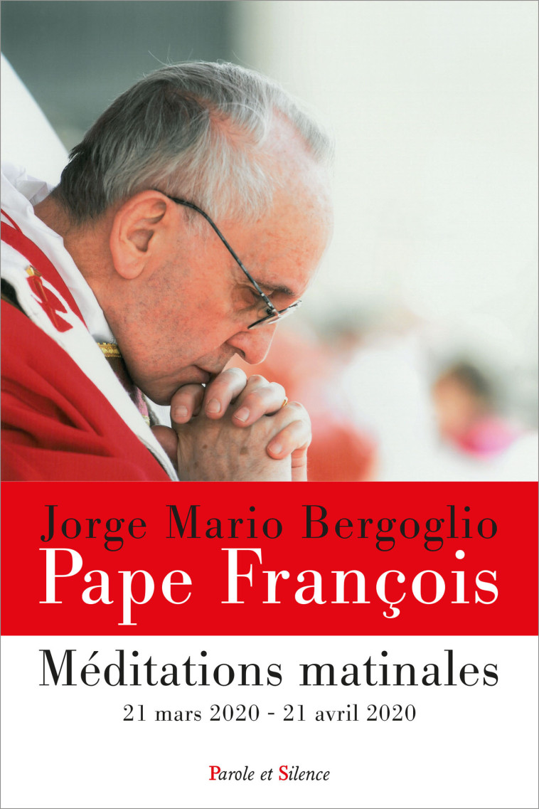 Méditations matinales 21 mars 2020 - 21 avril 2020 - Jorge Bergoglio - Pape François - PAROLE SILENCE