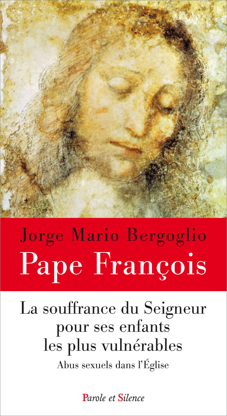 La souffrance du Seigneur pour ses enfants les plus vulnérables - Jorge Bergoglio - Pape François - PAROLE SILENCE