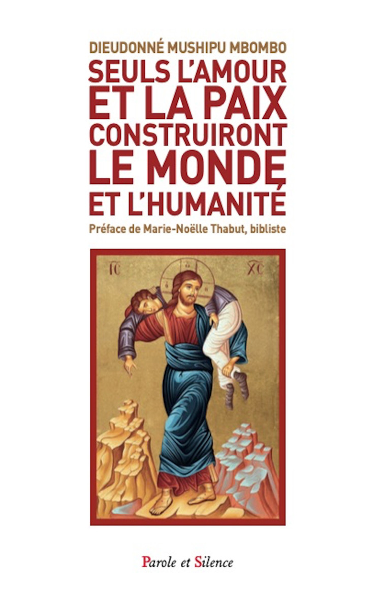 Seuls l'amour et la paix construiront le monde et l'humanité - Dieudonné MUSHIPU - PAROLE SILENCE