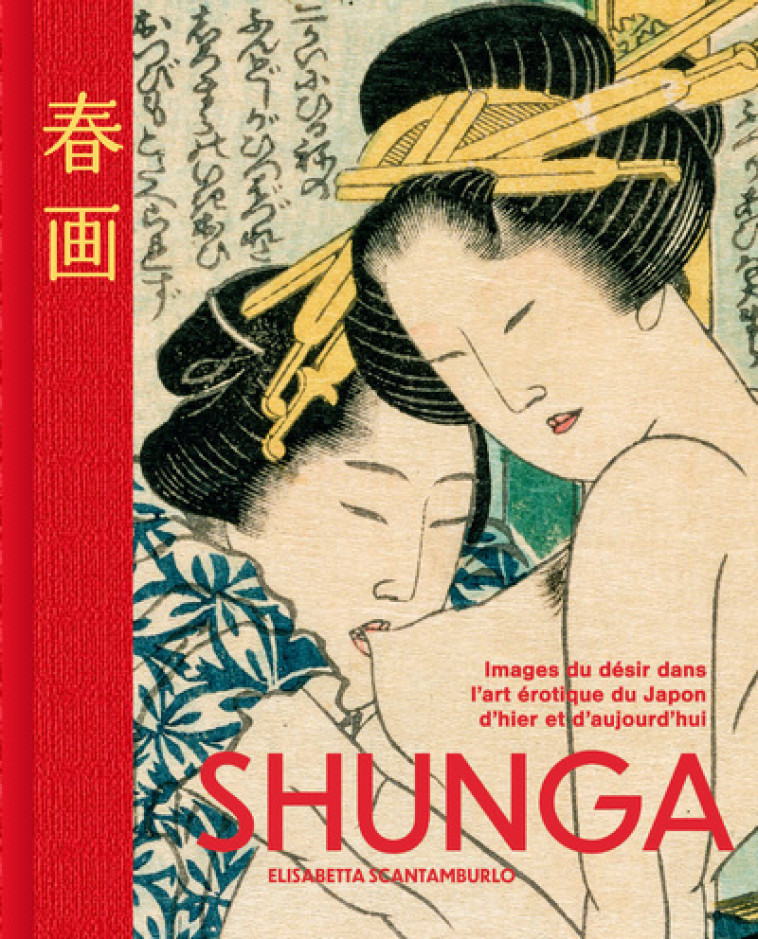 Shunga - Les images du désir dans l'art érotique japonais d'hier et d'aujourd'hui - Elisabetta Scantamburlo - NUINUI