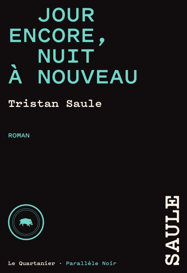 Jour encore, nuit à nouveau - Chroniques de la place carrée3 - Tristan Saule - QUARTANIER