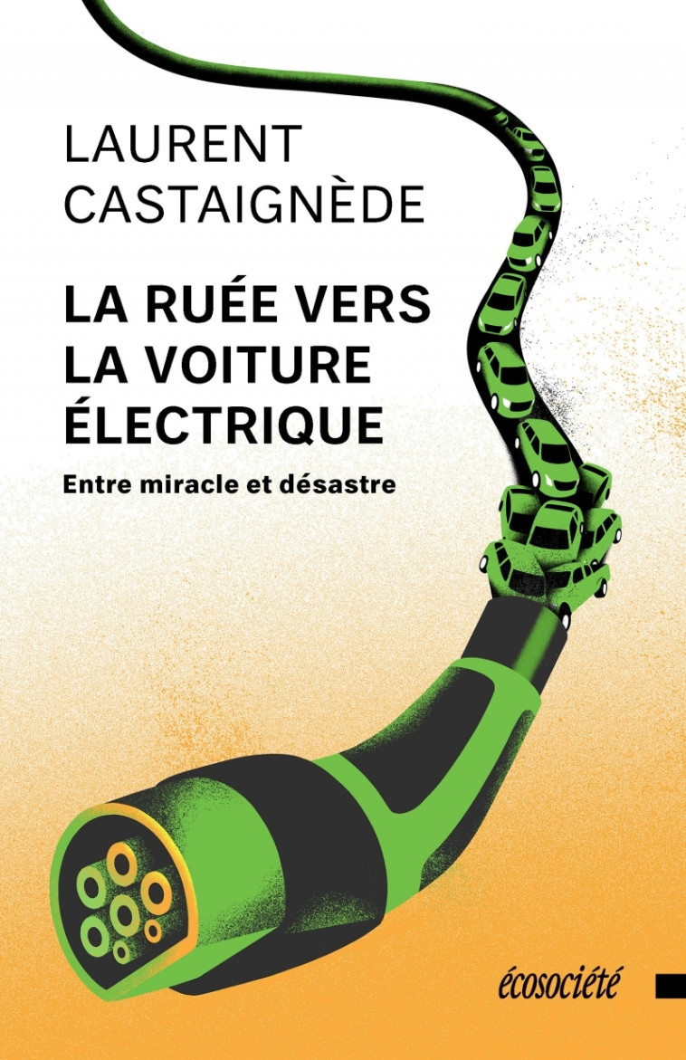 La Ruée vers la voiture électrique - Entre miracle et désa - Laurent CASTAIGNÈDE - ECOSOCIETE