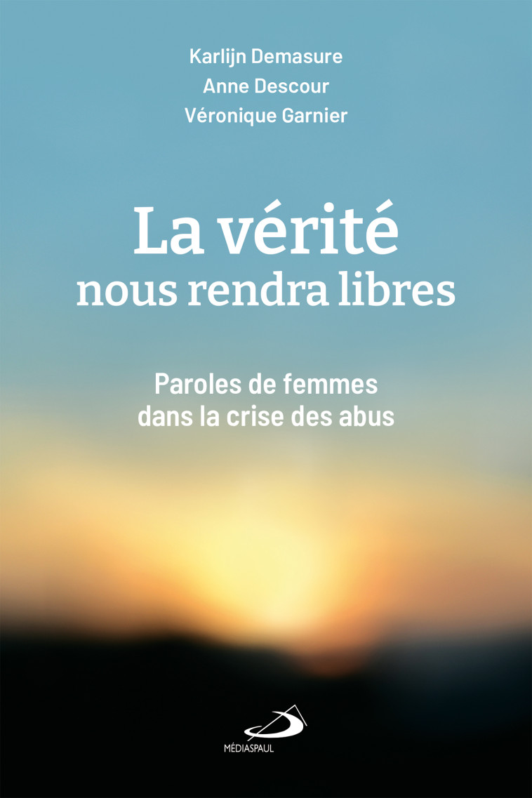 VÉRITÉ NOUS RENDRA LIBRES (LA) - Karlijn Demasure, ANNE DESCOUR, VÉRONIQUE GARNIER - MEDIASPAUL