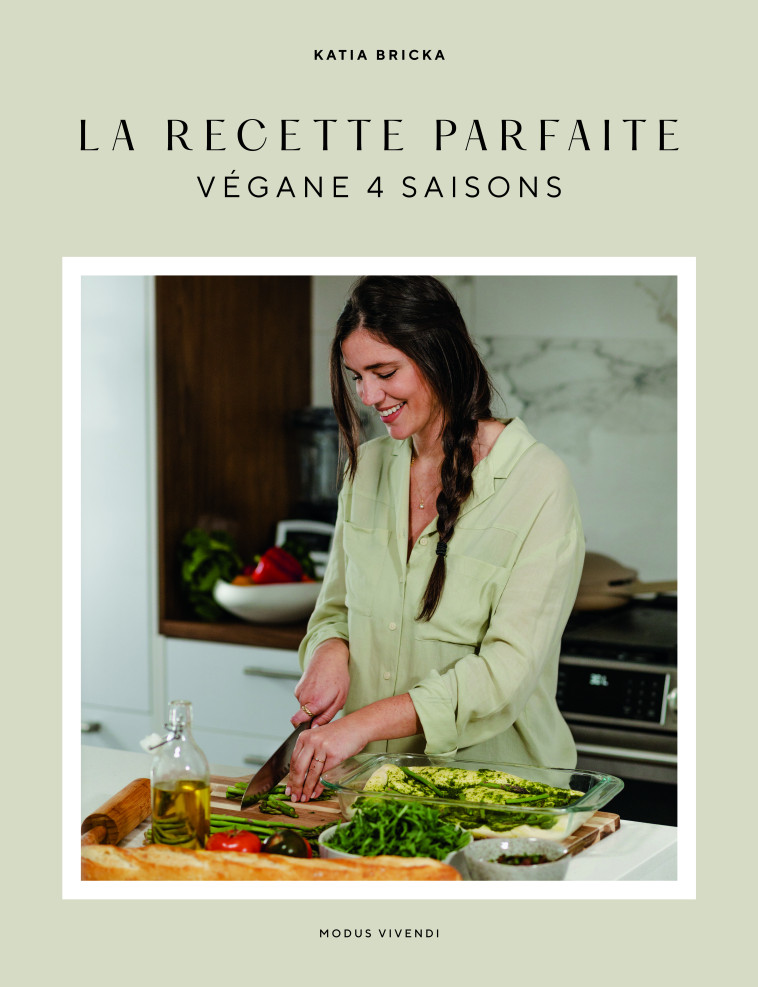 La recette parfaite - Végane 4 saisons - Katia Bricka - MODUS VIVENDI