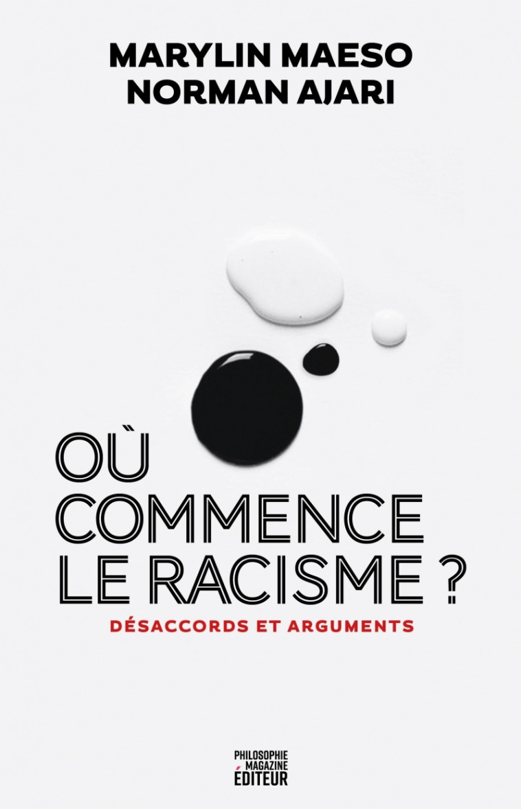 Où commence le racisme ? - Désaccords et arguments - Norman Ajari, Marylin Maeso - PHILOSOPHIE MAG