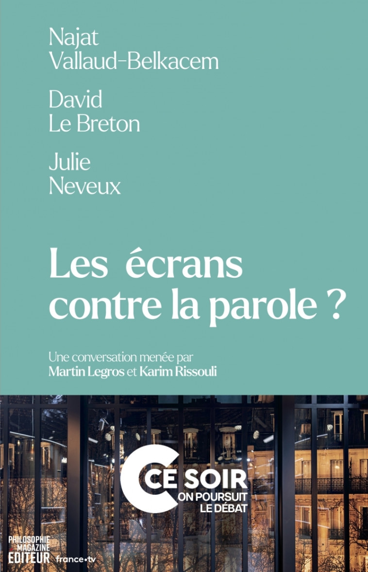 Les écrans contre la parole ? - Martin LEGROS, Karim Rissouli, David Le Breton, Najat Vallaud-Belkacem, Julie Neveux - PHILOSOPHIE MAG