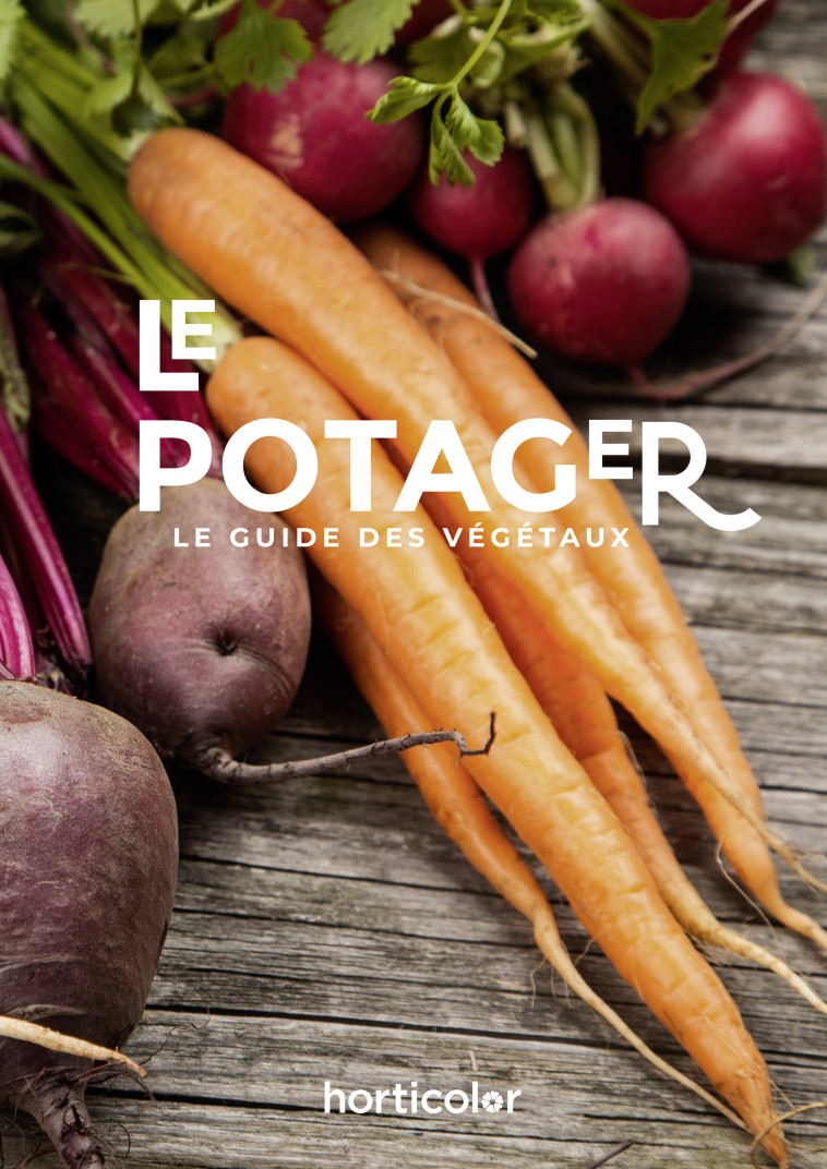 Le potager, le guide des végétaux - XXX - HORTICOLOR