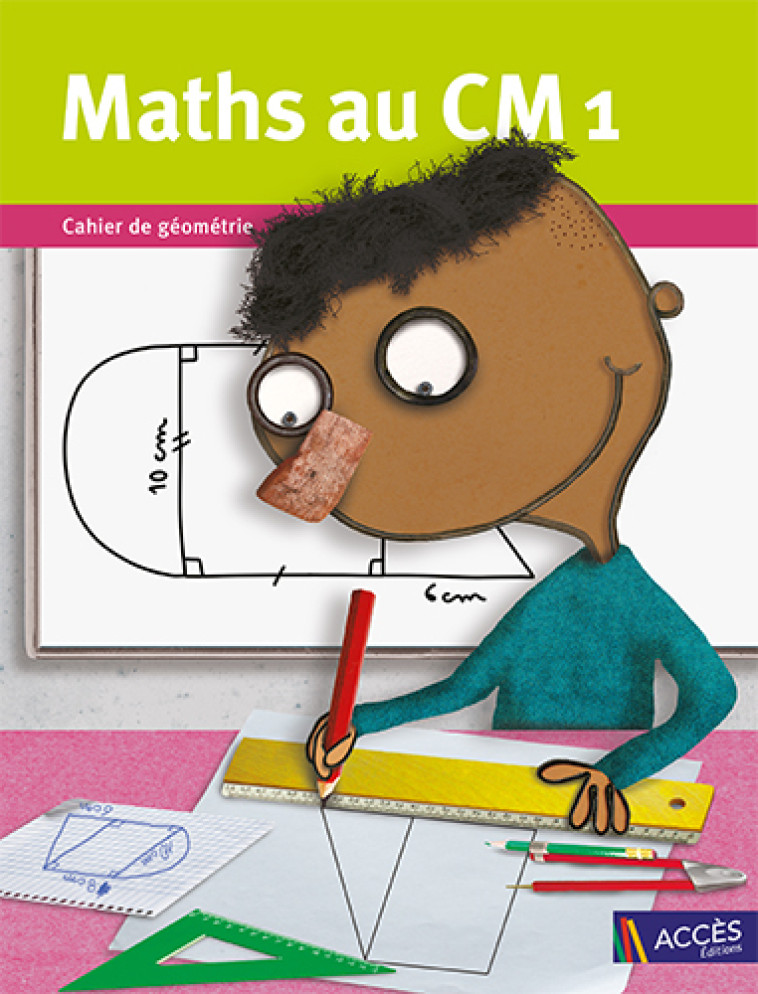 Maths au CM1 Cahier de géométrie - Gaëtan Duprey, Fabienne et Isabelle Mauffrey, Véronique Godé - ACCES