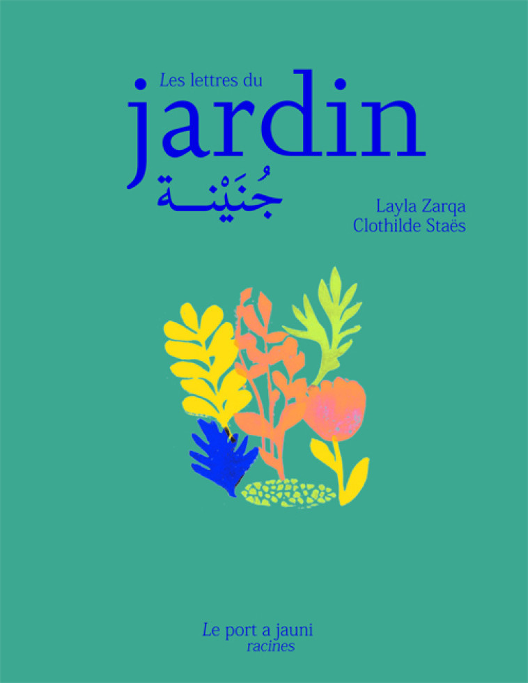 LES LETTRES DU JARDIN - Layla Zarqa, CLOTHILDE STAES, Golan HAJI - PORT A JAUNI