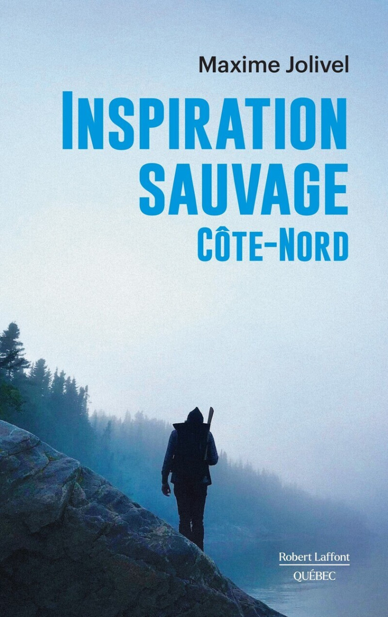 Inspiration sauvage - Côte-Nord - Maxime Jolivel - ROBERT LAFFONT