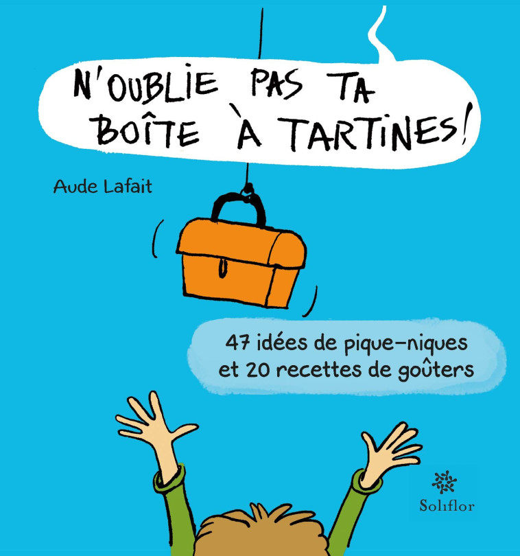 N'OUBLIE PAS TA BOITE A TARTINES -  LAFAIT AUDE - SOLIFLOR