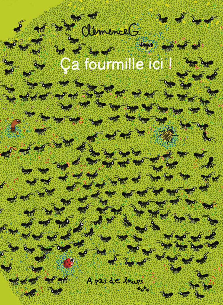 Ça fourmille ici ! -  CLEMENCE G. - A PAS DE LOUPS