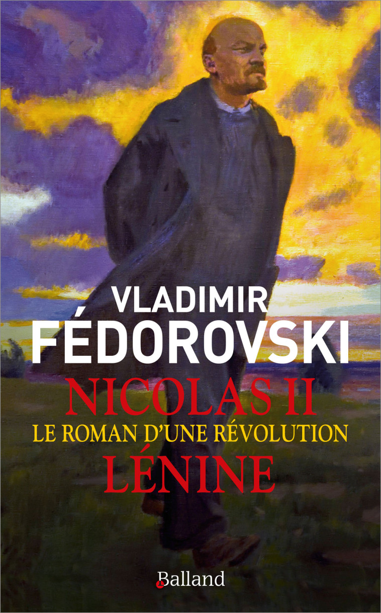 Nicolas II, Lénine - Le roman d'une révolution - Vladimir Fédorovski - BALLAND