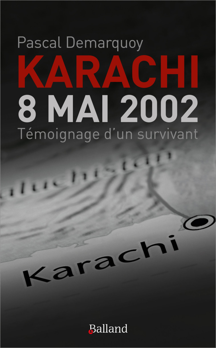 Karachi - 8 Mai 2002. Témoignage d'un survivant - Pascal Demarquoy - BALLAND