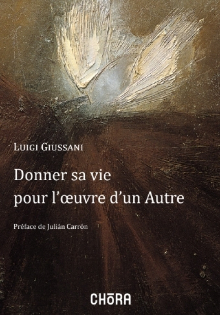 Donner sa vie pour l'oeuvre d'un autre - GIUSSANI L GIUSSANI L - CHORA