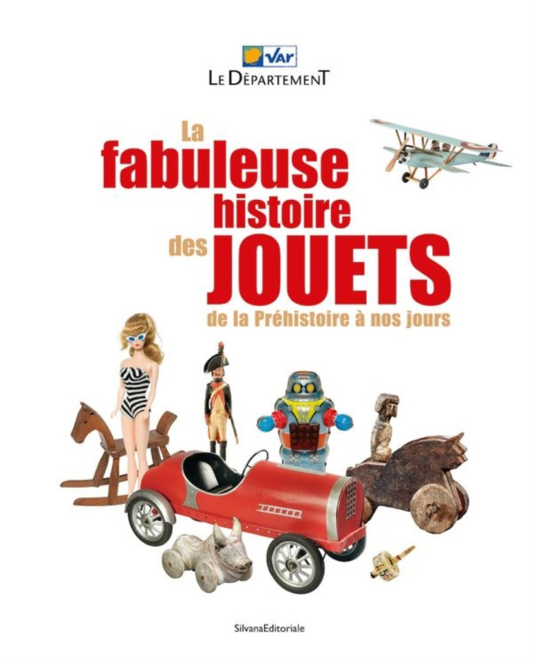 La fabuleuse histoire des jouets - de la préhistoire à nos jours -  MONIER ANNE - SILVANA