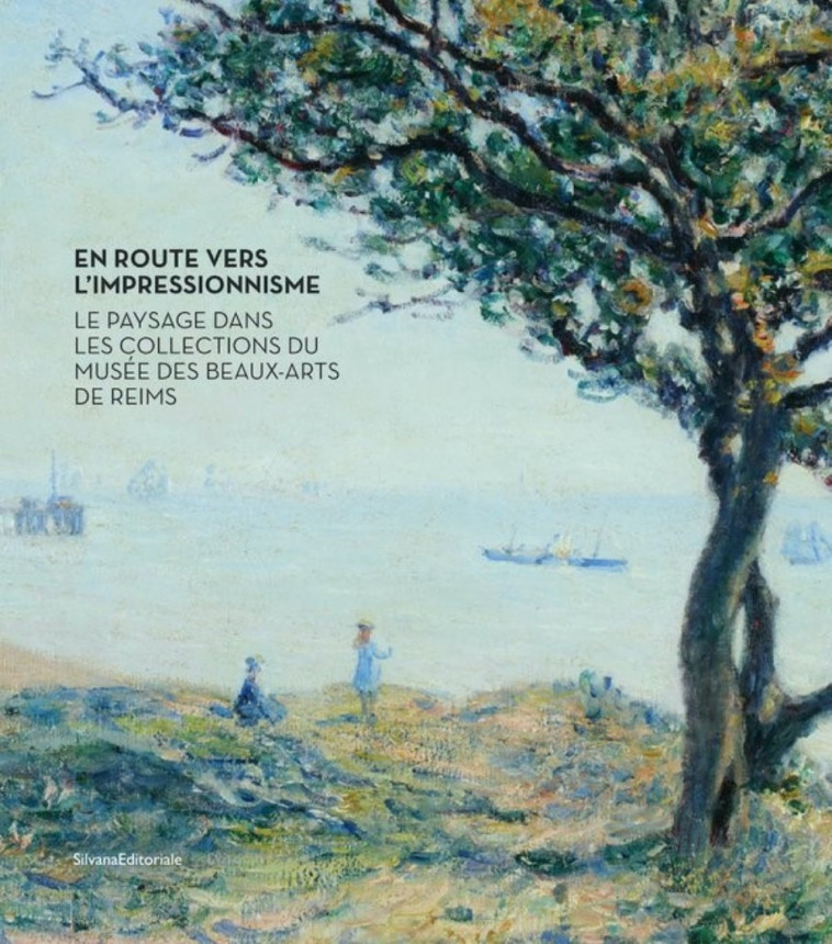 En route vers l'impressionnisme - le paysage dans les collections du Musée des beaux-arts de Reims - Aurosi Moreno, Ivonne Papin-Drastik - SILVANA