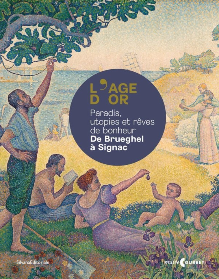 L'AGE D'OR : PARADIS, UTOPIES ET REVES DE BONHEUR. DE BRUEGHEL A SIGNAC -  FOUDRAL B. & KELIF E - SILVANA