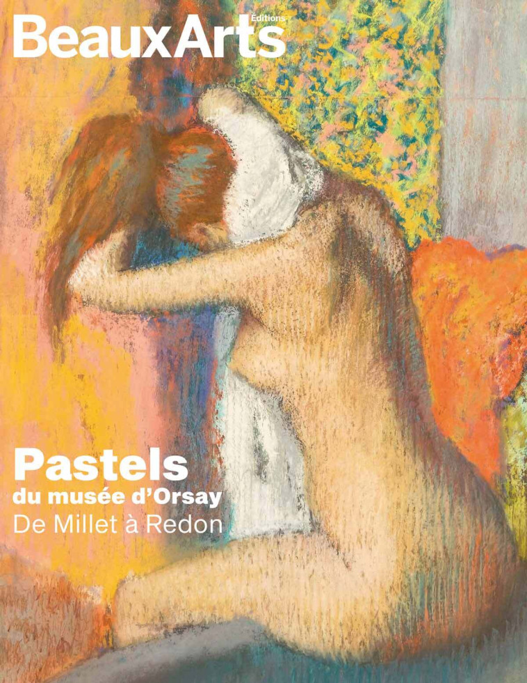 Pastels du Musée d’Orsay. De Millet à Redon -  Collectif - BEAUX ARTS ED