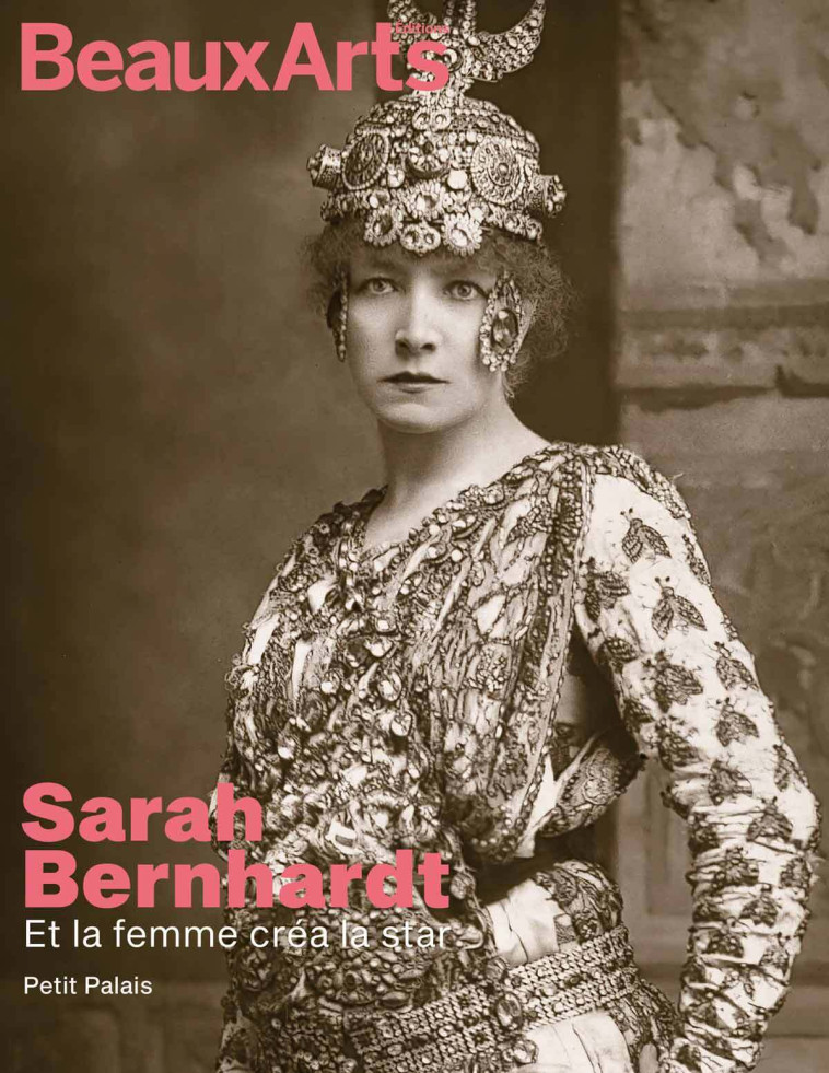 Sarah bernhardt. Et la femme créa la star -  Collectif - BEAUX ARTS ED