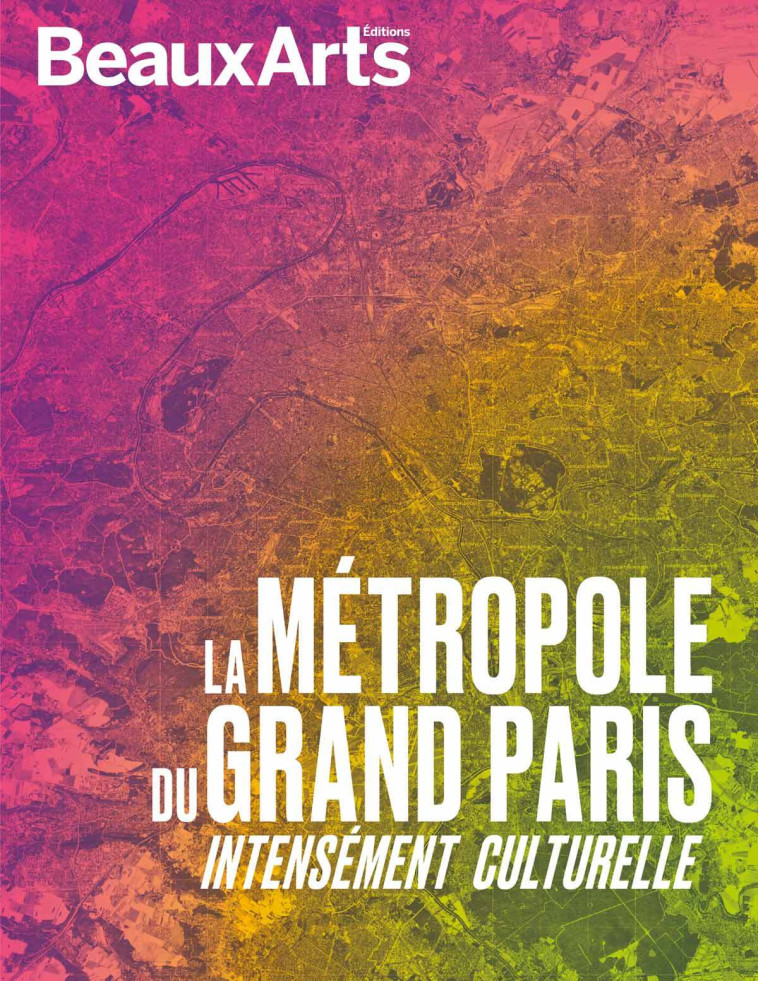 La Métropole du Grand Paris -  Collectif - BEAUX ARTS ED