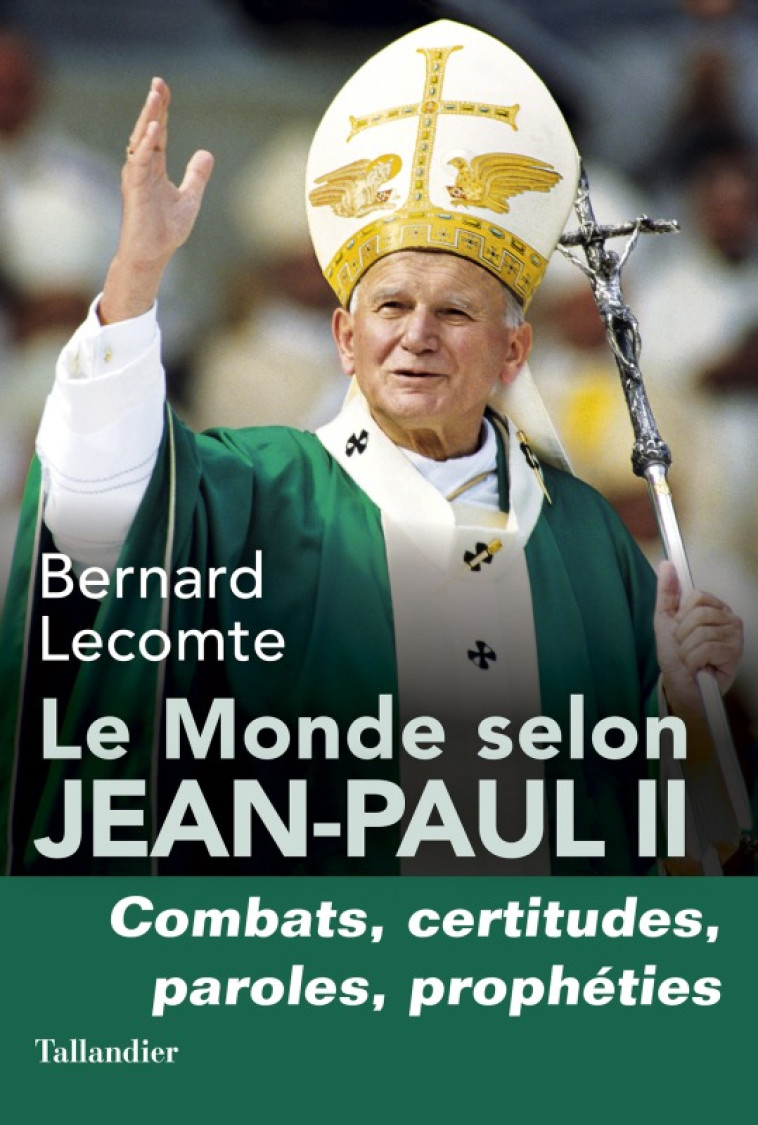 Le monde selon Jean-Paul II - Bernard Lecomte - TALLANDIER