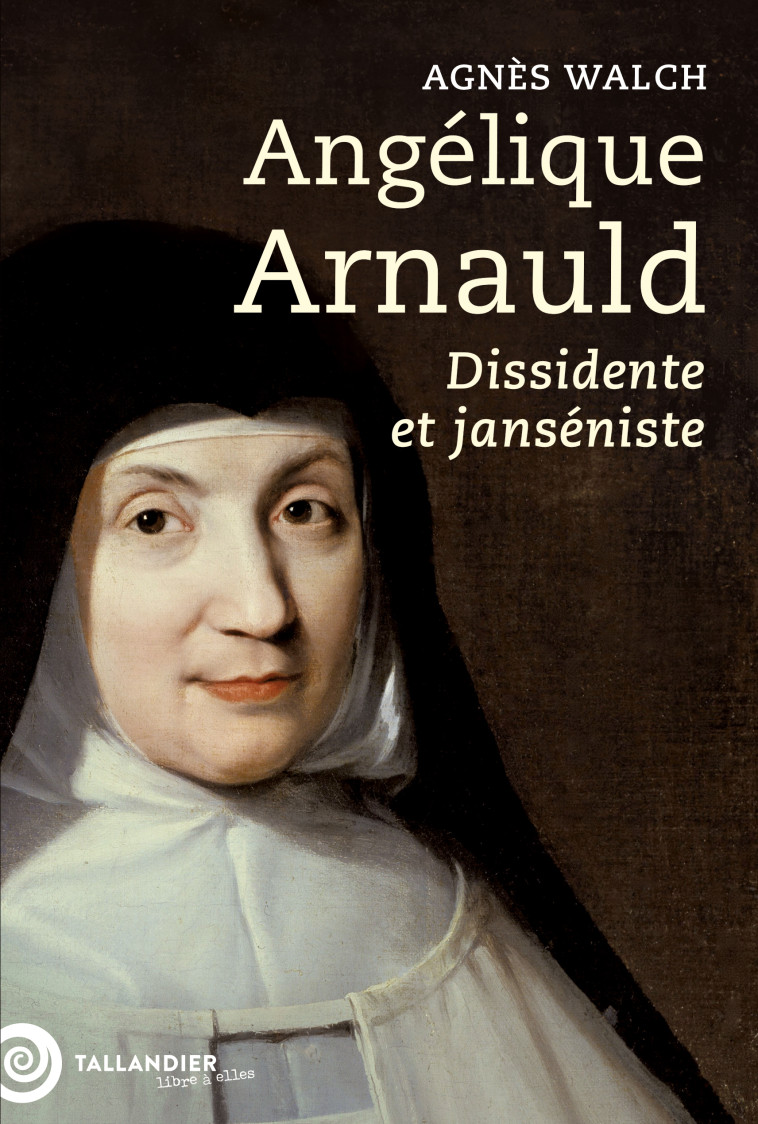 Angélique Arnauld - Agnès Walch - TALLANDIER