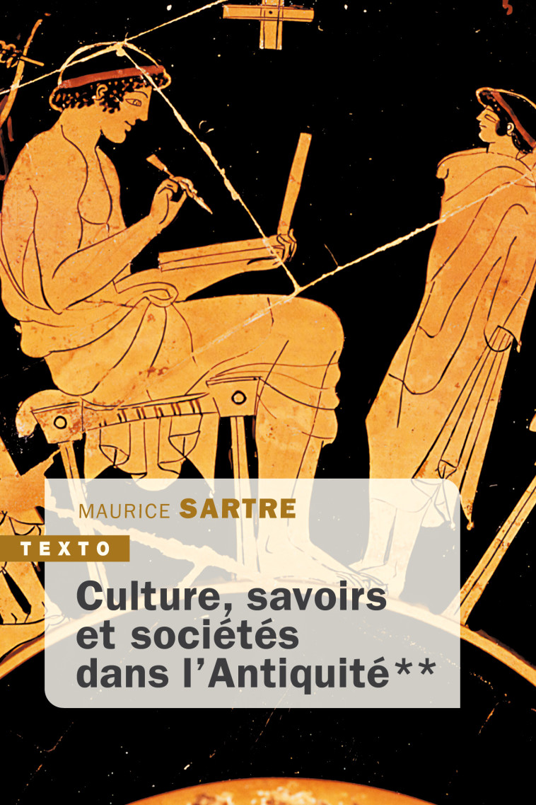 Culture, savoirs et sociétés dans l'Antiquité - Maurice Sartre - TALLANDIER