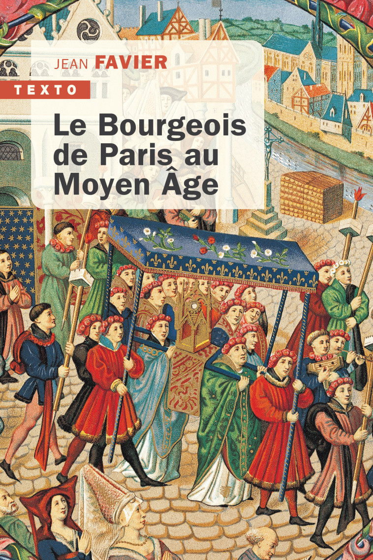 Le bourgeois de Paris au Moyen Âge - Jean Favier - TALLANDIER