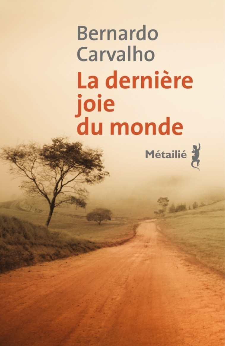 La Dernière joie du monde - Bernardo Carvalho - METAILIE