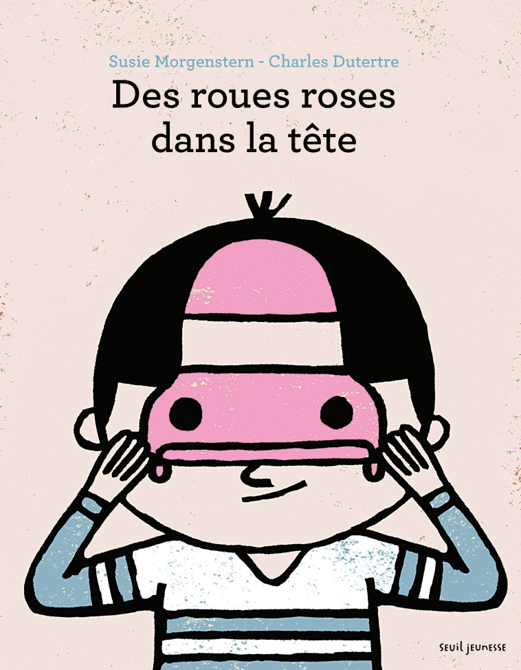 Des roues roses dans la tête - Susie Morgenstern, Charles Dutertre - SEUIL JEUNESSE