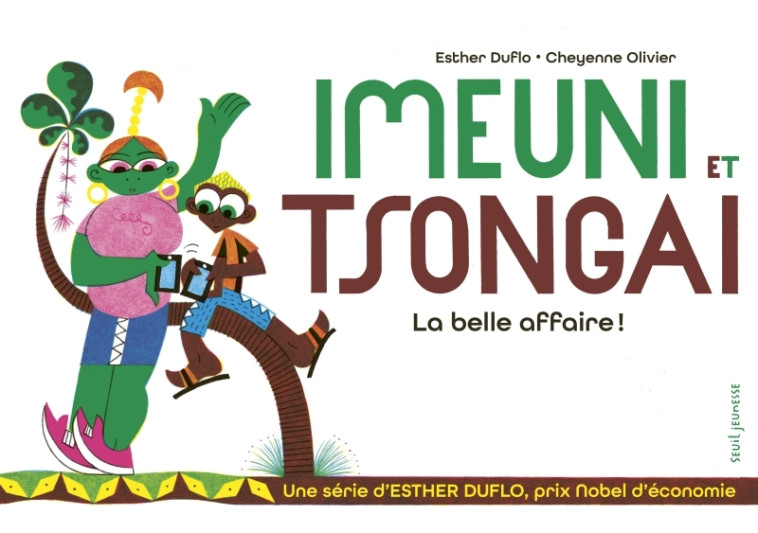 Imeuni et Tsongai La belle affaire ! - Esther Duflo, Cheyenne Olivier - SEUIL JEUNESSE