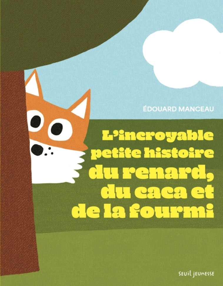 L'Incroyable petite histoire du renard, du caca et de la fourmi - Edouard Manceau - SEUIL JEUNESSE