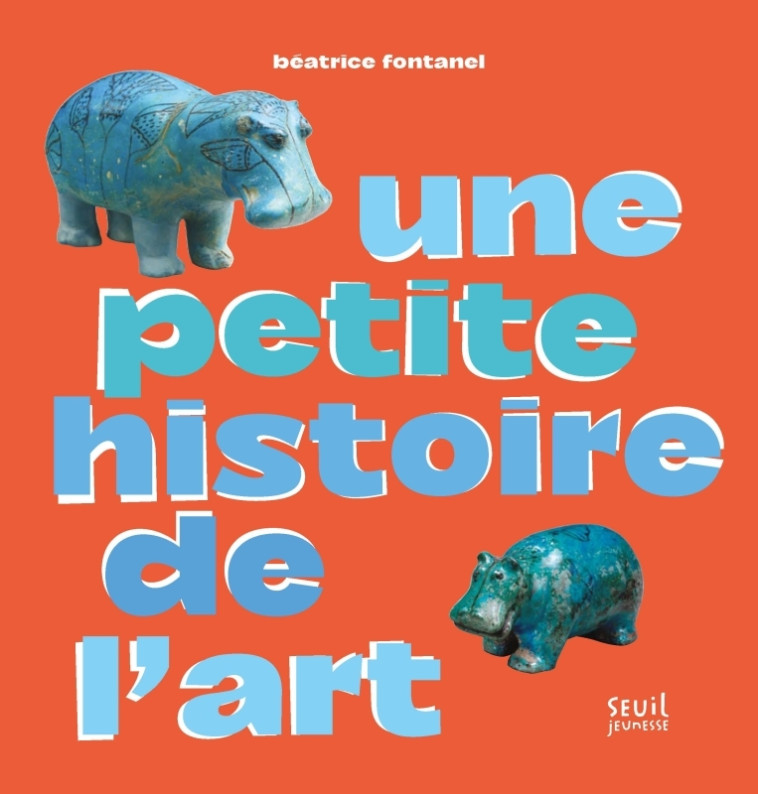 Une petite histoire de l'art - Béatrice Fontanel - SEUIL JEUNESSE