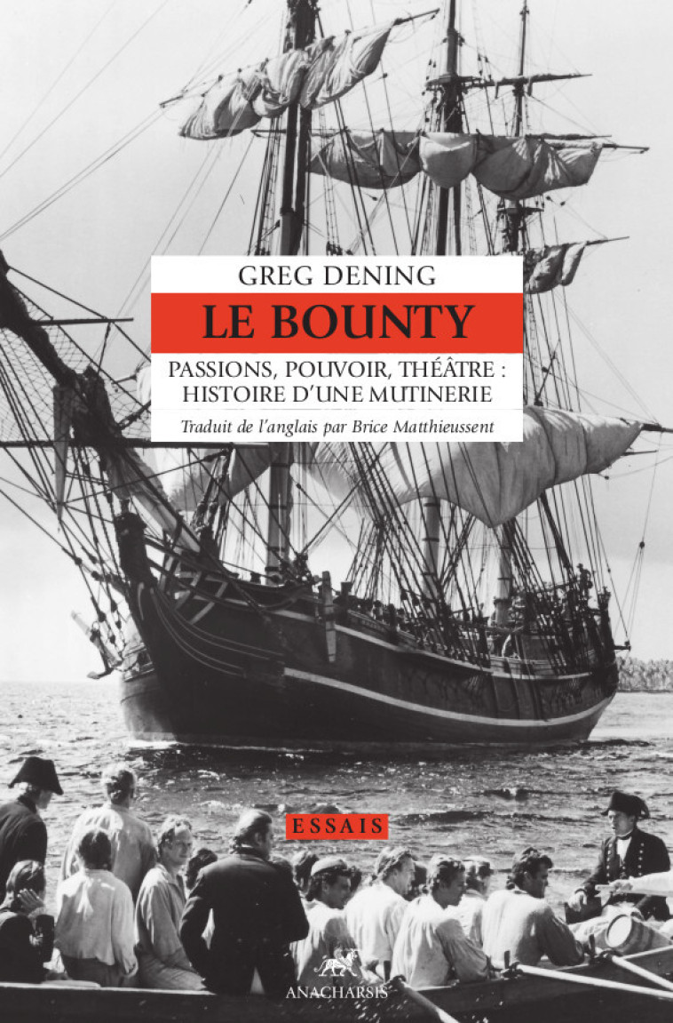 Le Bounty - Passions, pouvoir, théâtre : histoire d'une muti - Greg DENING, Brice Matthieussent - ANACHARSIS