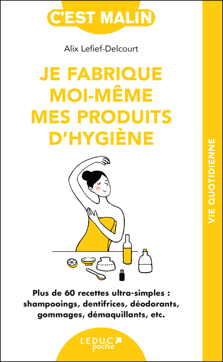 Je fabrique moi-même mes produits d'hygiène - Alix Lefief-Delcourt - LEDUC