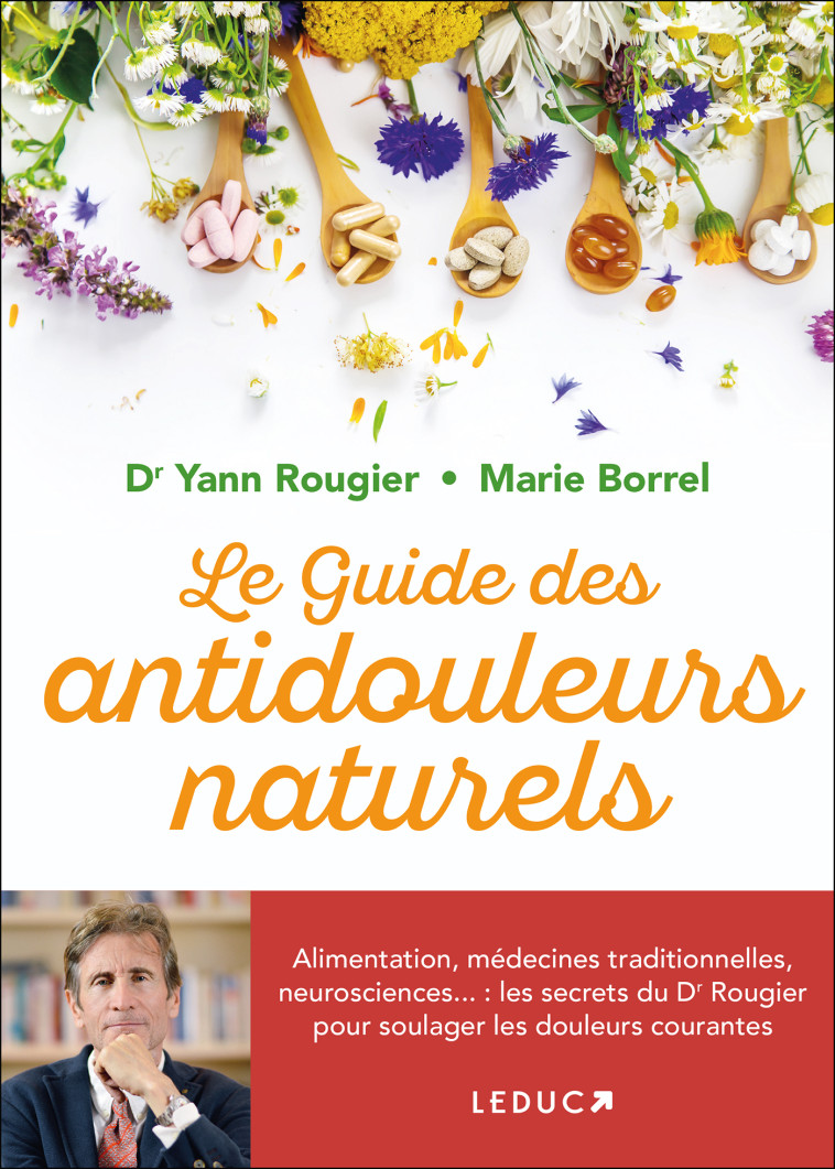 Le guide des antidouleurs naturels - Marie Borrel, Dr Yann Rougier - LEDUC