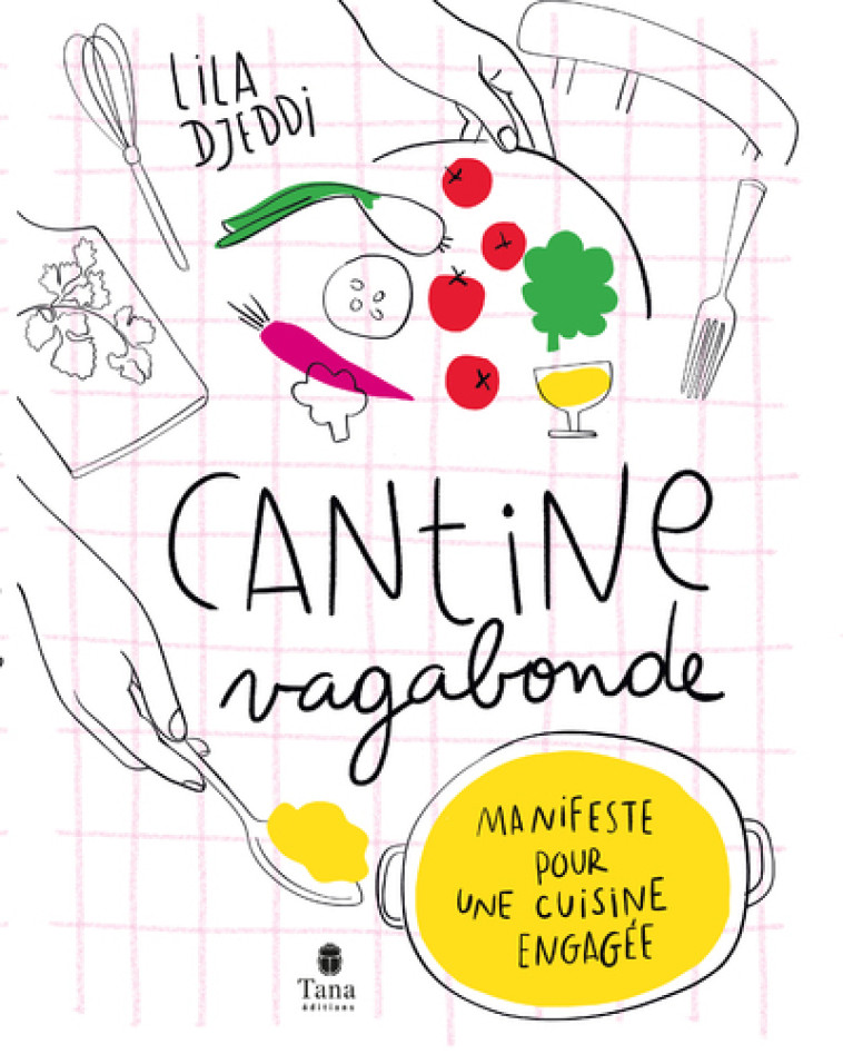 Cantine Vagabonde NED - Manifeste pour une cuisine engagée - Lila Djeddi, Christl Exelmans, Natacha Arnoult - TANA