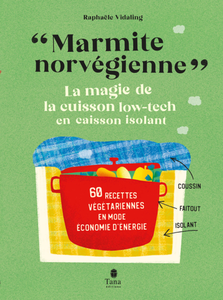 Marmite norvégienne - La magie de la cuisson low-tech en caisson isolant - Raphaële Vidaling - TANA