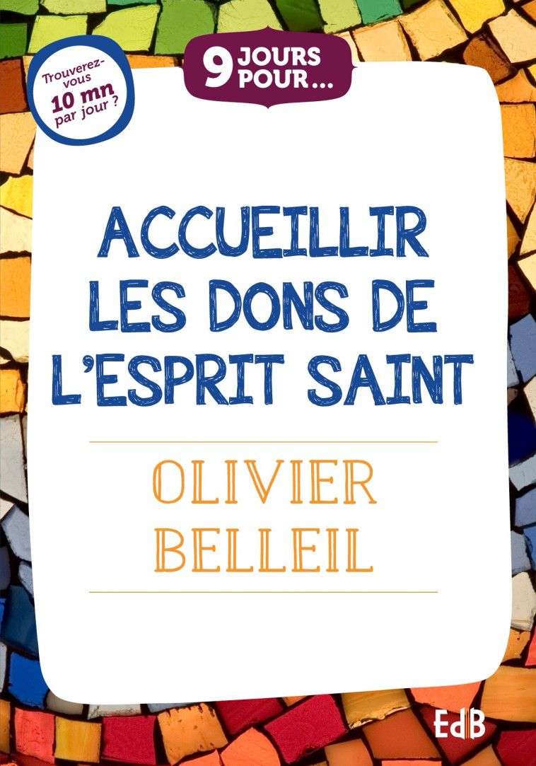 9 jours pour... Accueillir les dons de l’Esprit Saint - Olivier BELLEIL - BEATITUDES