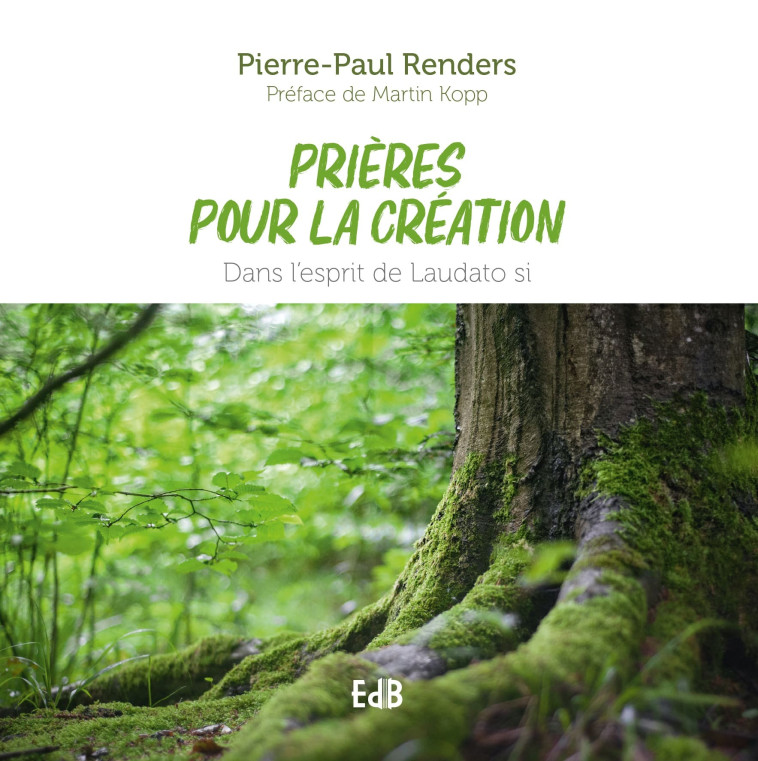 Prières pour la création - Pierre-Paul Renders, Martin Kopp - BEATITUDES