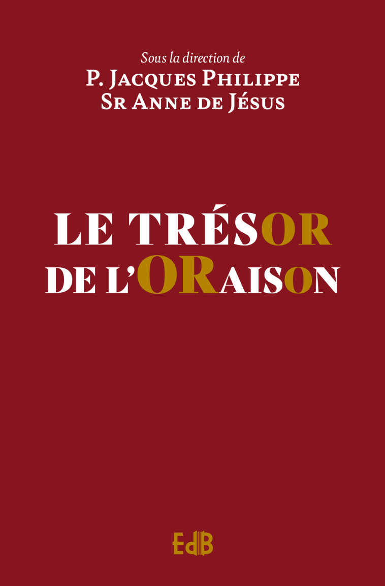 Le trésor de l’oraison - Jacques Philippe,  SR ANNE DE JESUS - BEATITUDES