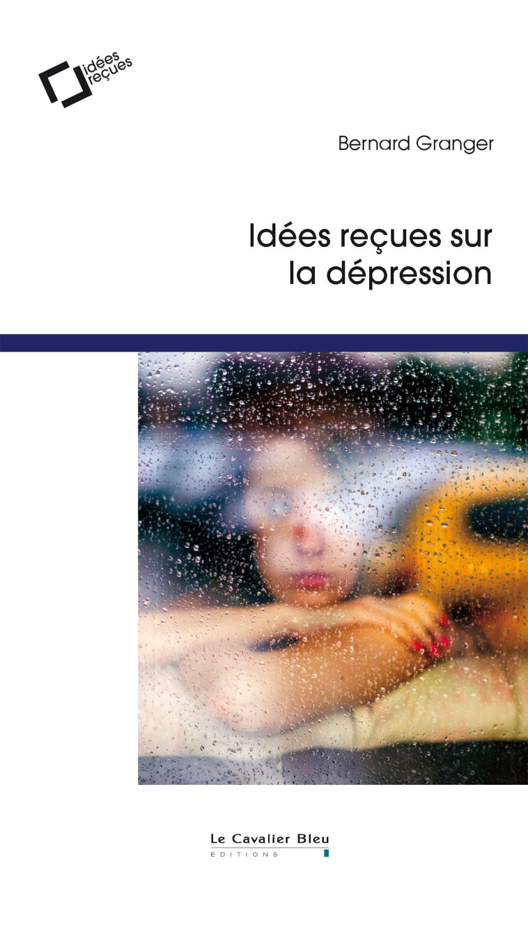 Idées reçues sur la depression - Bernard Granger - CAVALIER BLEU