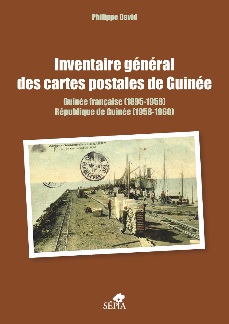 Inventaire général des cartes postales de Guinée - Philippe David - SEPIA