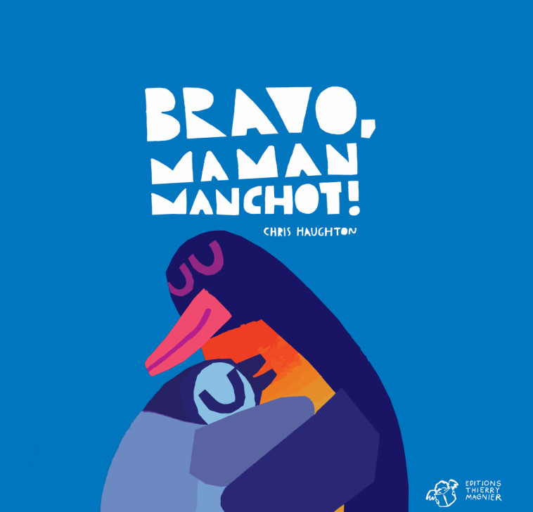 Bravo, Maman Manchot ! - Chris Haughton, Chris Haughton - THIERRY MAGNIER