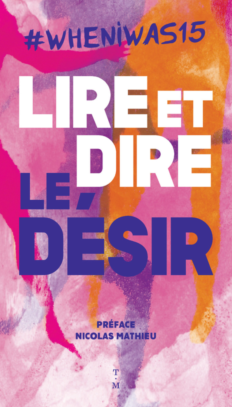 #whenIwas15 Lire et dire le désir -  Collectif anonyme, Nicolas Mathieu - THIERRY MAGNIER