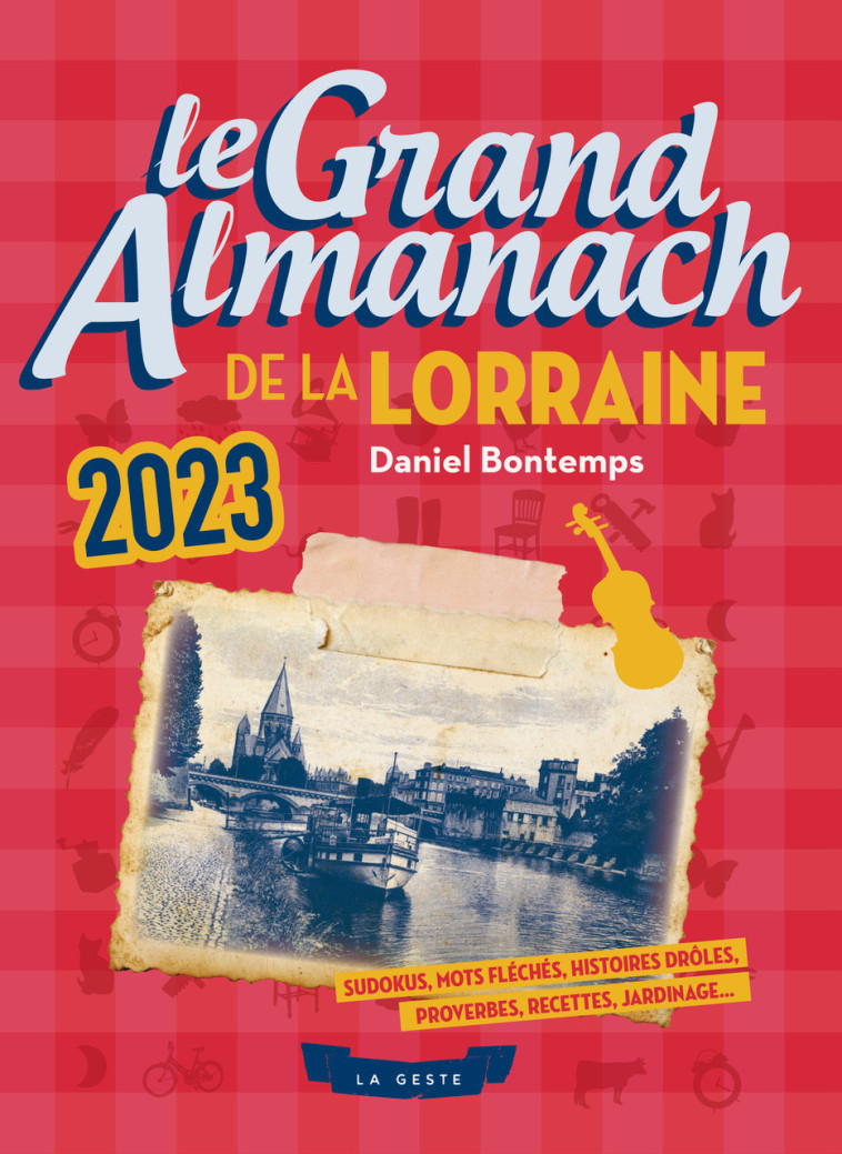 LE GRAND ALMANACH DE LA LORRAINE 2023 - Daniel Bontemps - GESTE