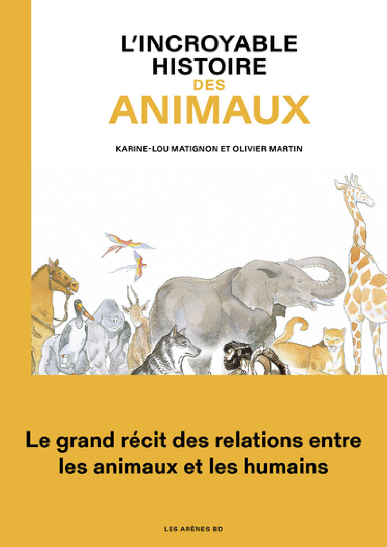 L'Incroyable histoire des animaux - Karine Lou matignon, Jacques-Olivier Martin - ARENES